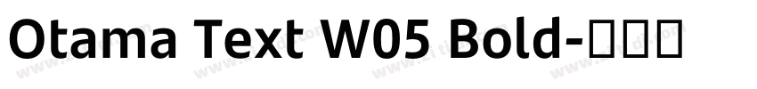 Otama Text W05 Bold字体转换 Otama Text W05 Bold字体转换
